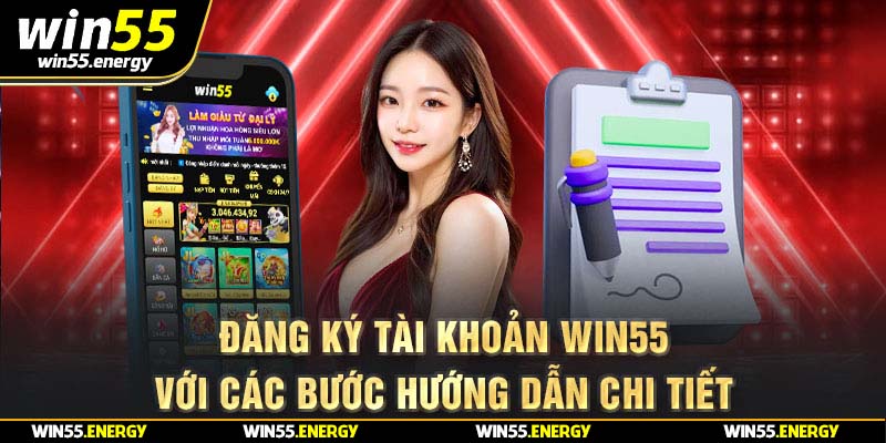 Đăng ký tài khoản Win55 với các bước hướng dẫn chi tiết