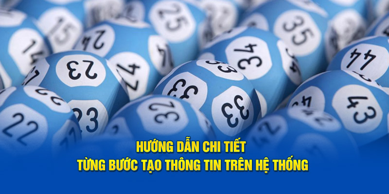 Hướng dẫn chi tiết từng bước tạo thông tin trên hệ thống