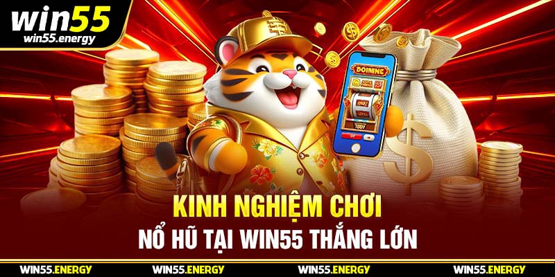 Những kinh nghiệm hay nên thử để cá cược slot game win55 thắng lớn